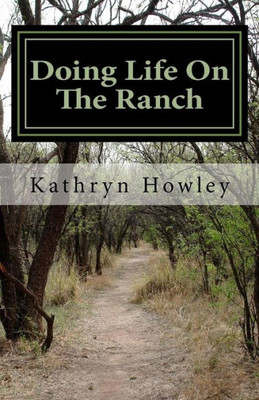 Doing Life On The Ranch: And Stories Beyond