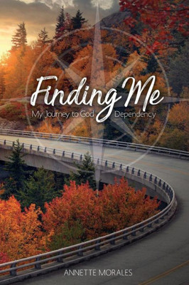 Finding Me..My Journey to God Dependency