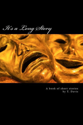 It's a Long Story: A Book of Short Stories by T. Davis