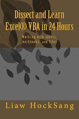 Dissect and Learn Excel® VBA in 24 Hours: Working with sheets, workbooks, and files