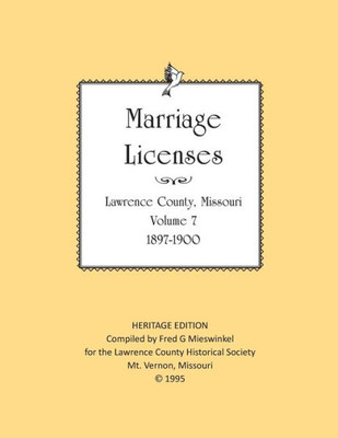 Lawrence County Missouri Marriages 1897-1900 (Heritage Edition: Marriages)