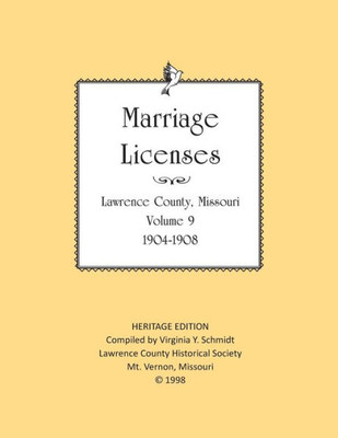 Lawrence County Missouri Marriages 1904-1908 (Heritage Edition: Marriages)