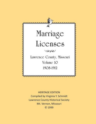Lawrence County Missouri Marriages 1908-1912 (Heritage Edition: Marriages)