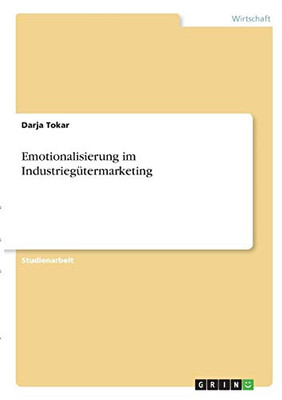 Emotionalisierung im Industriegütermarketing (German Edition)