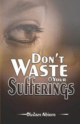 Don?t Waste Your Suffering