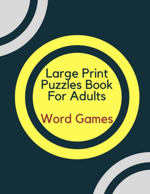 Large Print Puzzles Book For Adults Word Games: Word Games, and Brainteasers: Volume 1