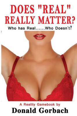 Does "Real" Really Matter?: Who Has Real....Who Doesn't? (Does Size Really Matter?)