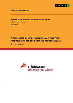Analyse des Geschäftsmodells von "Waymo" mit dem Ansatz des Business Model Canvas (German Edition)