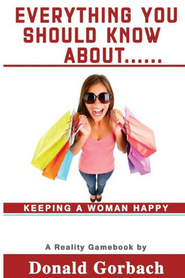 Everything You Should Know About...: keeping a woman happy