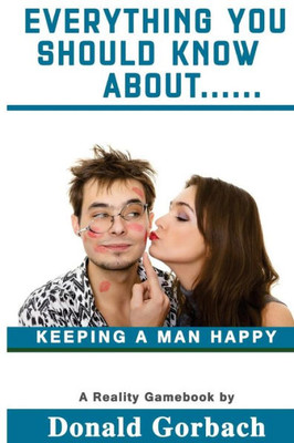 Everything You Should Know About....: keeping a man happy