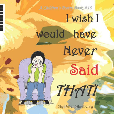 I wish I would have never said That (A Children's Poetry Book)