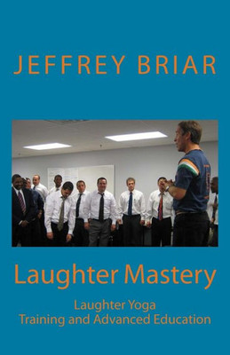 Laughter Mastery: Laughter Yoga : Training and Advanced Education