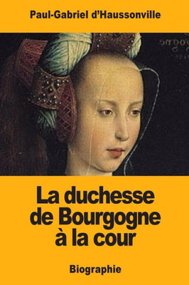 La duchesse de Bourgogne à la cour (French Edition)