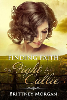 Finding Faith:: The Fight For Callie (The Finding Series)