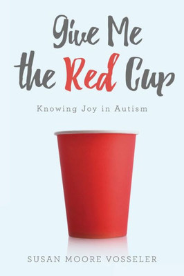 Give Me the Red Cup: Knowing Joy in Autism