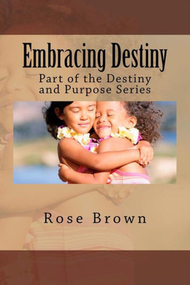 Embracing Destiny: Part of the Destiny and Purpose Series