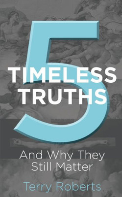 Five Timeless Truths: And Why They Still Matter