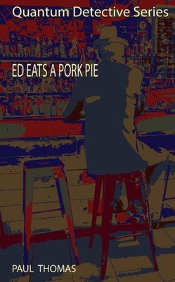 Ed Eats a Pork Pie (Quantum Detective Series)