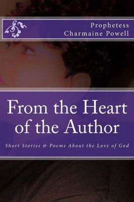 From the Heart of the Author: Short Stories & Poems About the Love of God