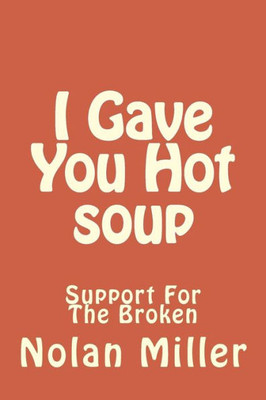 I Gave You Hot soup: Support For The Broken