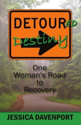 Detoured Destiny: One Woman's Road to Recovery