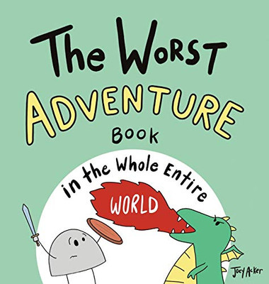 The Worst Adventure Book in the Whole Entire World (Entire World Books)