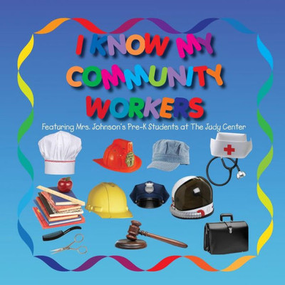 I KNOW MY COMMUNITY WORKERS Featuring Mrs. Johnson's Pre-K Students at The Judy Center