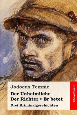 Der Unheimliche / Der Richter / Er betet: Drei Kriminalgeschichten (German Edition)