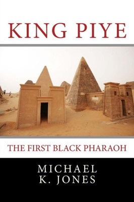 King Piye: The First Black Pharaoh