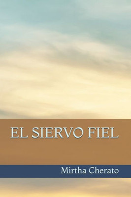 El siervo fiel (Spanish Edition)