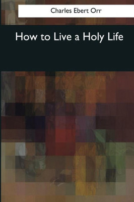 How to Live a Holy Life