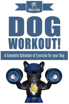 Dog Workout!: A Complete Schedule of Exercise for Your Dog