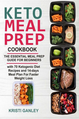 Keto Meal Prep Cookbook: The Essential Meal Prep Guide for Beginners with 70 Ketogenic Diet Recipes and 14 days Meal Plan for Faster Weight Loss