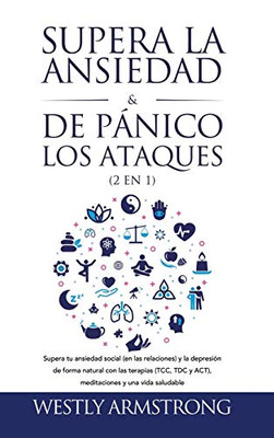 Supera la ansiedad y los ataques de pánico (2 en 1): Supera tu ansiedad social (en las relaciones) y la depresión de forma natural con las terapias ... y una vida saludable (Spanish Edition) - Hardcover