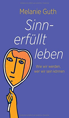 Sinnerfüllt leben: Wie wir werden, wer wir sein können (German Edition) - Paperback