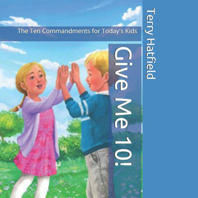 Give Me 10!: The Ten Commandments for Today's Kids