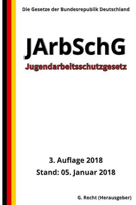 Jugendarbeitsschutzgesetz - JArbSchG, 3. Auflage 2018 (German Edition)