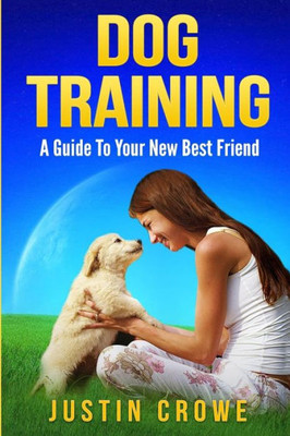Dog Training: A Guide to Your New Best Friend