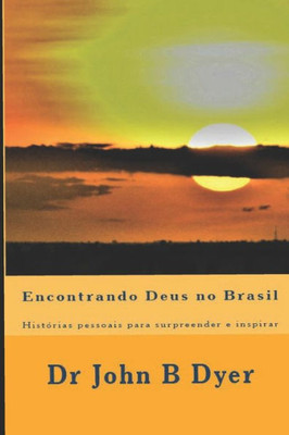 Encontrando Deus no Brasil: Histórias pessoais para surpreender e inspirar (Portuguese Edition)