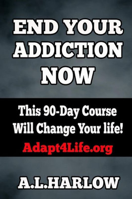 End Your Addiction Now: This 90-Day Course Will Change Your Life!