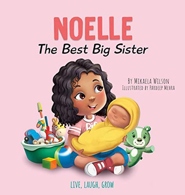 Noelle The Best Big Sister: A Story to Help Prepare a Soon-To-Be Older Sibling for a New Baby for Kids Ages 2-8 (Live, Laugh, Grow) - Hardcover