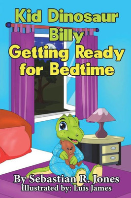 Kid Dinosaur Billy Getting Ready for Bedtime: Billy the Kid Dinosaur