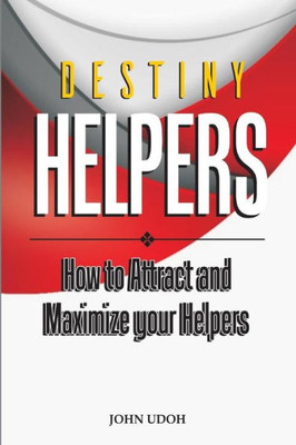 Destiny Helpers: How to Attract and Maximize Your Helpers