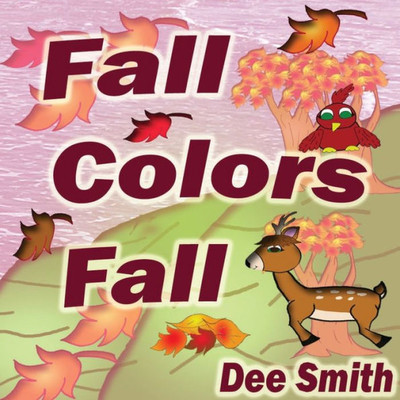 Fall Colors Fall: Fall Rhyming Picture Book for kids featuring Fall leaves and autumn celebration. Great for Fall storytimes and read alouds to preschoolers and kindergartners.