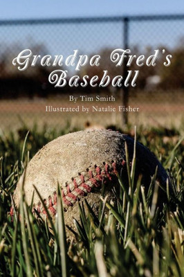 Grandpa Fred's Baseball: Based on a True Story