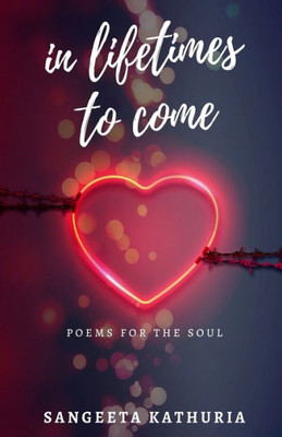 In Lifetimes To Come: Poems from the Heart n Soul