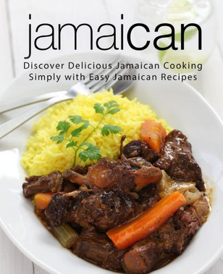 Jamaican: Discover Delicious Jamaican Cooking Simply with Easy Jamaican Recipes
