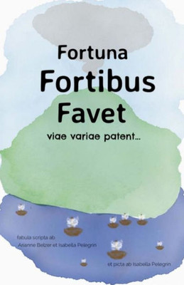 Fortuna Fortibus Favet: viae variae patent (Latin Edition) (Multae Viae Patent)