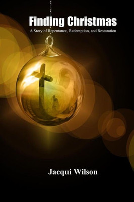 Finding Christmas: A Story of Repentance, Redemption, and Restoration