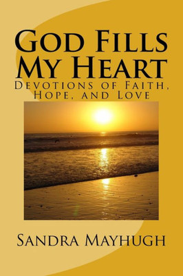 God Fills My Heart: Devotions of Faith, Hope & Love